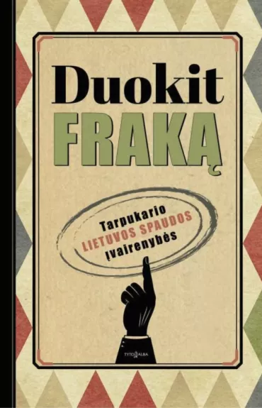 Duokit fraką. Tarpukario Lietuvos spaudos įvairenybės