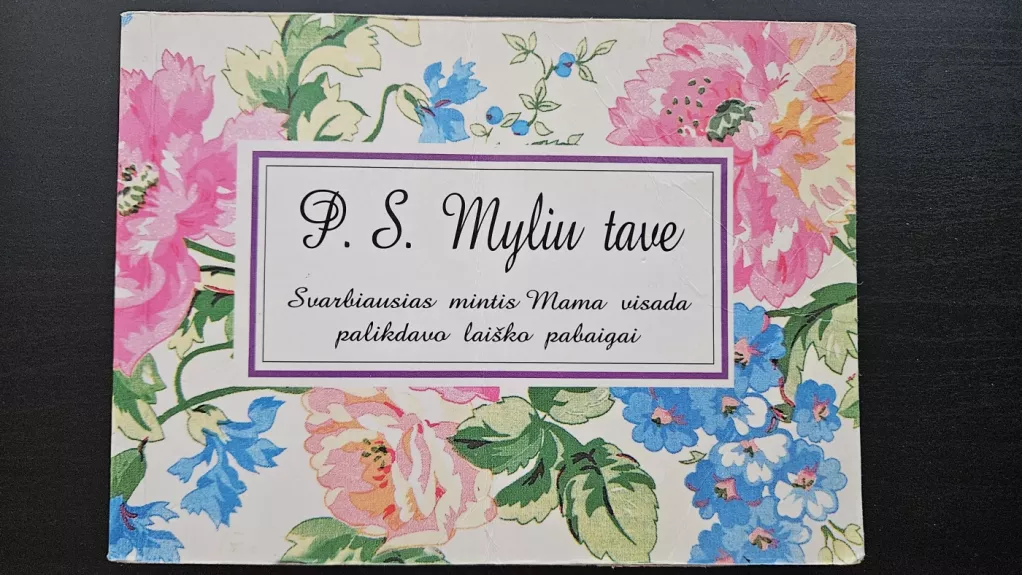 P.S. Myliu tave