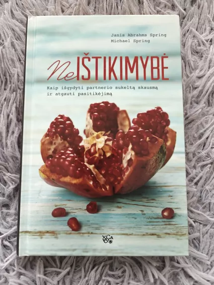 „Neištikimybė. Kaip išgydyti partnerio sukeltą skausmą ir atgauti pasitikėjimą“