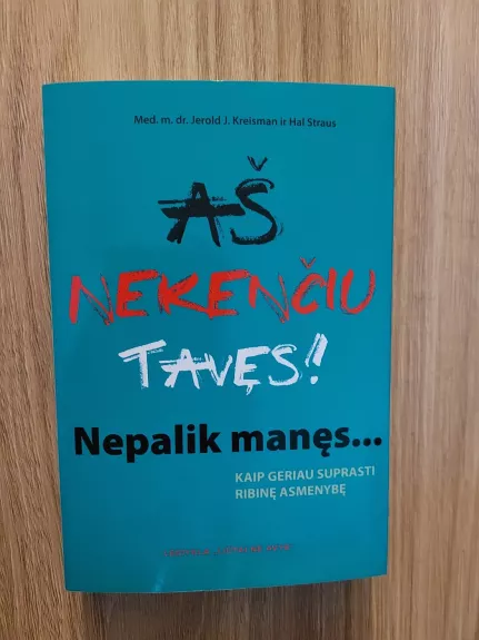 Aš nekenčiu tavęs! Nepalik manęs...