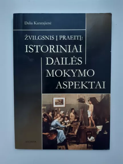 Žvilgsnis į praeitį: istoriniai dailės mokymo aspektai