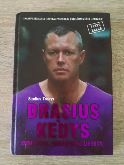 Drąsius Kedys. Kovotojas, sudrebinęs Lietuvą