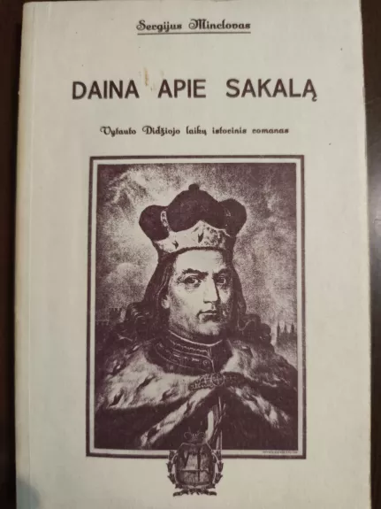 Daina apie Sakalą. Vytauto Didžiojo laikų istorinis romanas