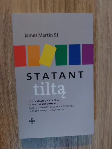 Statant tiltą. Kaip katalikų bažnyčia ir LGBT bendruomenė galėtų užmegzti pagarba, užuojauta ir taktu pagrįstus santykius