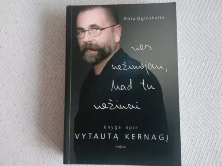 Nes nežinojau, kad tu nežinai. Knyga apie Vytautą Kernagį