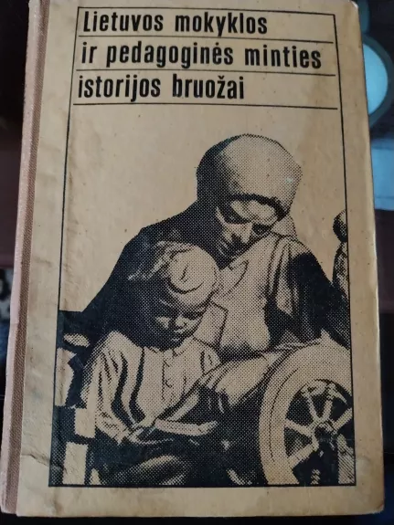 Lietuvos mokyklos ir pedagoginės minties istorijos bruožai: (ligi Didžiosios Spalio socialistinės revolicijos)