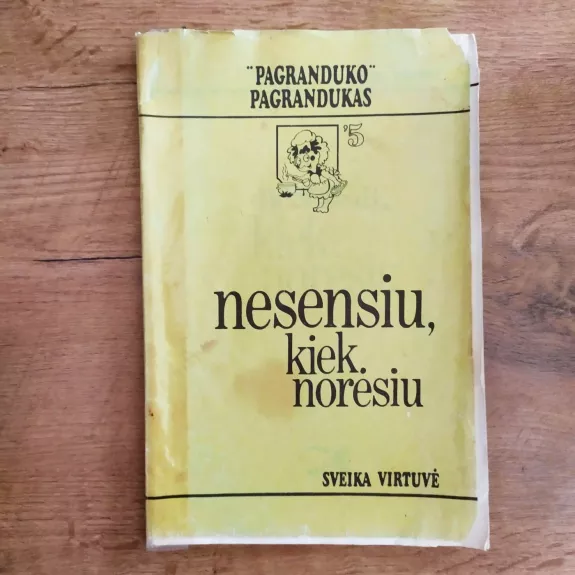 Nesensiu, kiek norėsiu