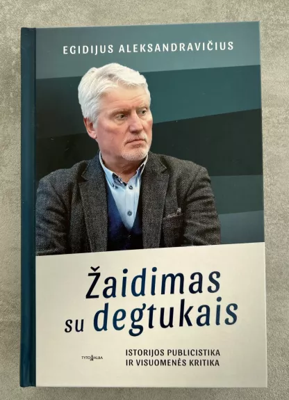 ŽAIDIMAS SU DEGTUKAIS. Istorijos publicistika ir visuomenės kritika