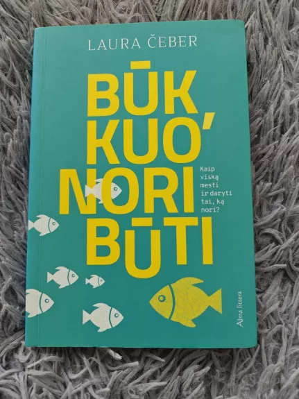 Būk, kuo nori būti: kaip viską mesti ir daryti tai, ką nori