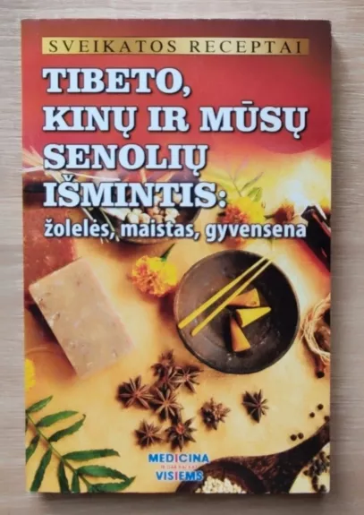 Tibeto, kinų ir mūsų senolių išmintis: žolelės, maistas, gyvensena