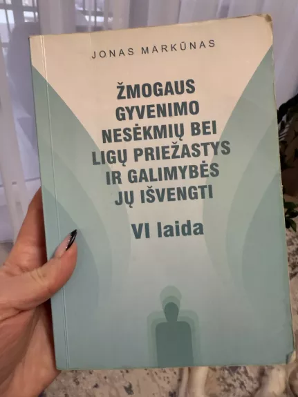 Žmogaus gyvenimo nesėkmių bei susirgimų priežąstys ir galimybės jų išvengti