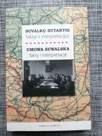 Suvalkų sutartis: faktai ir interpretacijos / Umowa Suwalska: fakty i interpretacje
