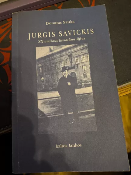 Jurgis Savickis. XX amžiaus literatūros šifras