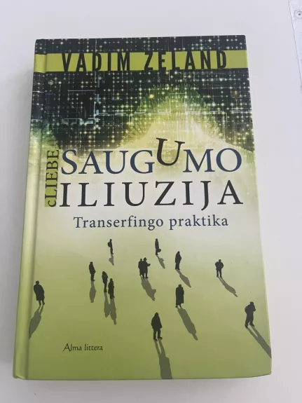 Saugumo iliuzija. cLiebe: transerfingo praktika