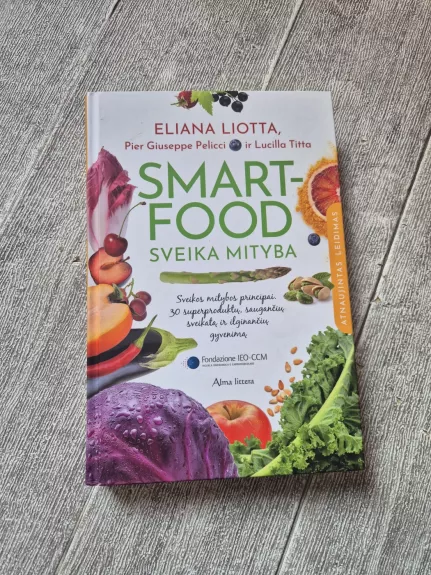Smartfood – sveika mityba: moksliniais tyrimais pagrįsti sveikos mitybos principai