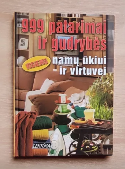999 patarimai ir gudrybės namų ūkiui ir virtuvei