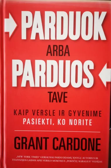 PARDUOK ARBA PARDUOS TAVE: kaip versle ir gyvenime pasiekti, ko norite