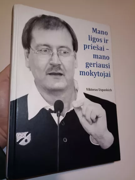Mano ligos ir priešai - mano geriausi mokytojai