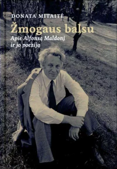 Žmogaus balsu. Apie Alfonsą Maldonį ir jo poeziją