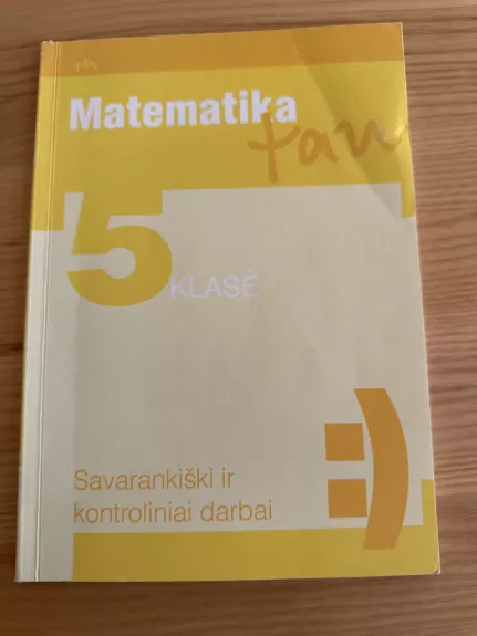 Matematika tau. Savarankiški ir kontroliniai darbai 5 klasei