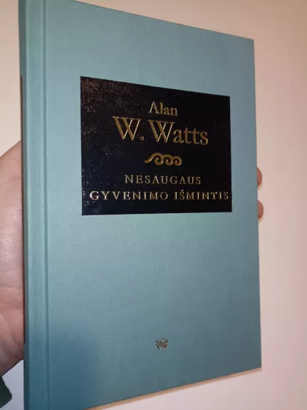 Nesaugaus gyvenimo išmintis: žinia nerimo amžiui