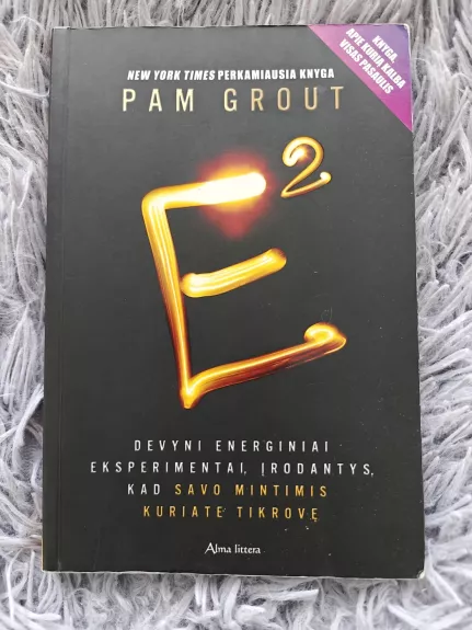 E kvadratu. Devyni energiniai eksperimentai, įrodantys, kad savo mintimis kuriate tikrovę