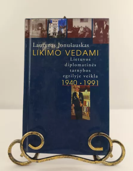 Likimo vedami: Lietuvos diplomatinės tarnybos egzilyje veikla 1941–1991