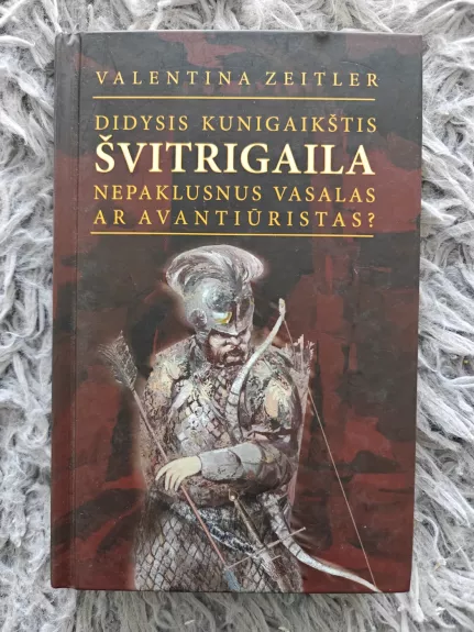 Didysis kunigaikštis Švitrigaila nepaklusnus vasalas ar avantiūristas?