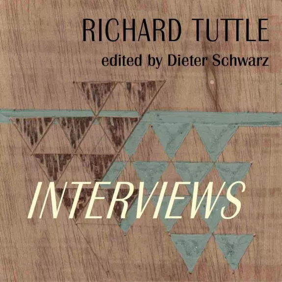 Richard Tuttle Complete Interviews, 1970-2022