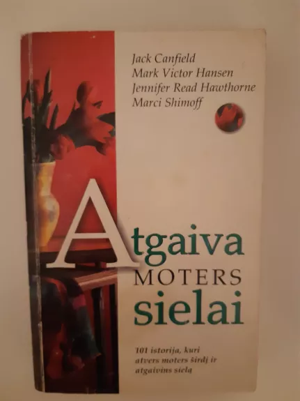 Atgaiva moters sielai. 101 istorija, kuri atvers moters širdį ir atgaivins sielą