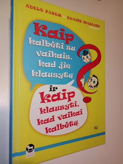 Kaip kalbėti su vaikais, kad jie klausytų ir kaip klausyti, kad vaikai kalbėtų