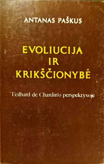 Evoliucija ir krikščionybė Teilhard de Chardin'o perspektyvoje