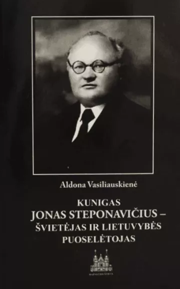 Kunigas Jonas Steponavičius - švietėjas ir lietuvybės puoselėtojas