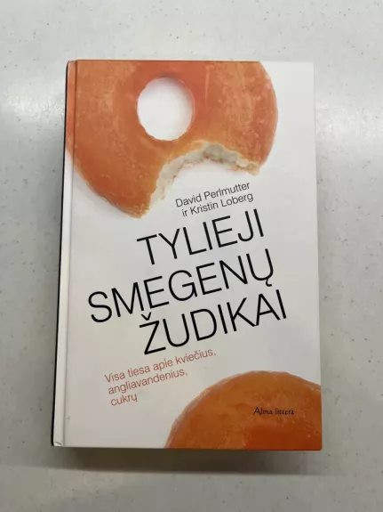 Tylieji smegenų žudikai. Sukrečianti tiesa apie kviečių, cukraus ir kitų angliavandenių poveikį smegenims