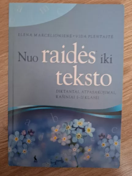 Nuo raidės iki teksto. Diktantai, atpasakojimai, rašiniai I–II klasei