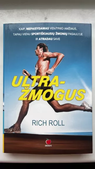 ULTRAŽMOGUS: kaip, nepaisydamas vidutinio amžiaus, tapau vienu sportiškiausių žmonių pasaulyje