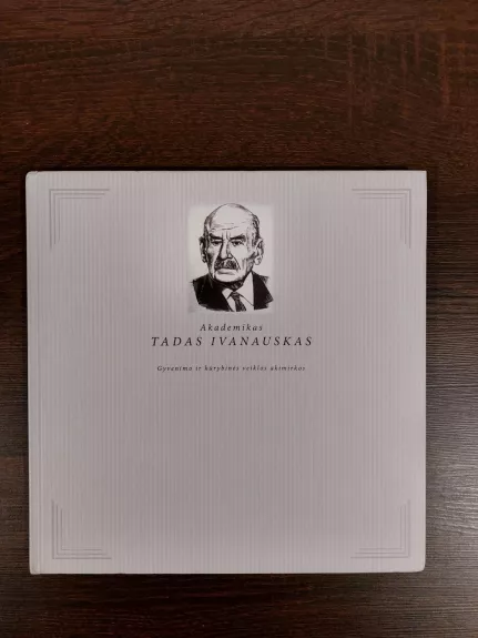 Akademikas Tadas Ivanauskas: gyvenimo ir kūrybinės veiklos akimirkos