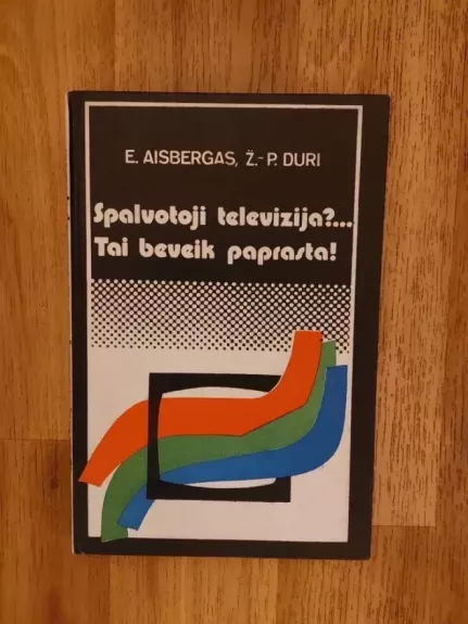 Spalvotoji televizija?... Tai beveik paprasta!