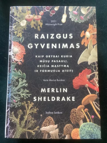 Raizgus gyvenimas: Kaip grybai kuria mūsų pasaulį, keičia mąstymą ir formuoja ateitį