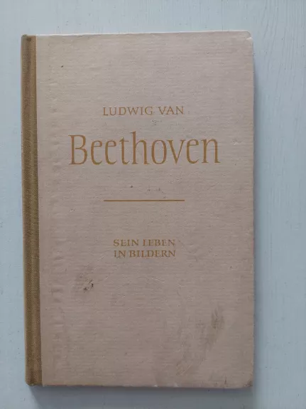 L. van Beethoven. Sein Leben in Bildern