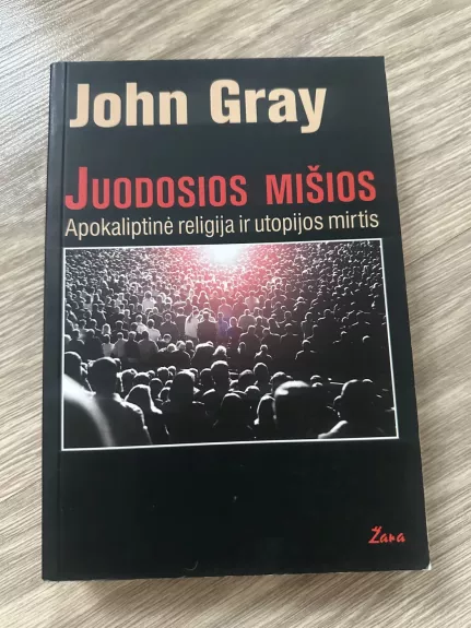 Juodosios mišios. Apokaliptinė religija ir utopijos mirtis