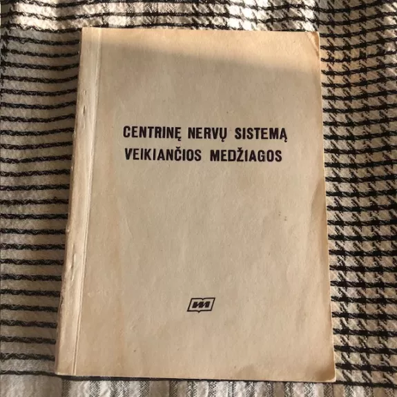 Centrinę nervų sistemą veikiančios medžiagos: programuoto mokymo priemonė studentų saviruošai