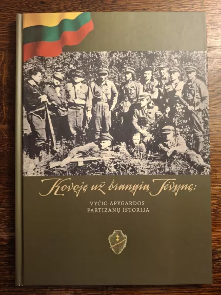 Kovoje už brangią tėvynę: Vyčio apygardos partizanų istorija