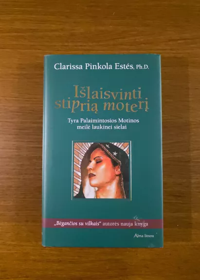 Išlaisvinti stiprią moterį. Tyra Palaimintosios Motinos meilė laukinei sielai