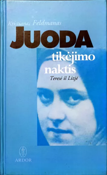 Juoda tikėjimo naktis.Teresė iš Lizjė