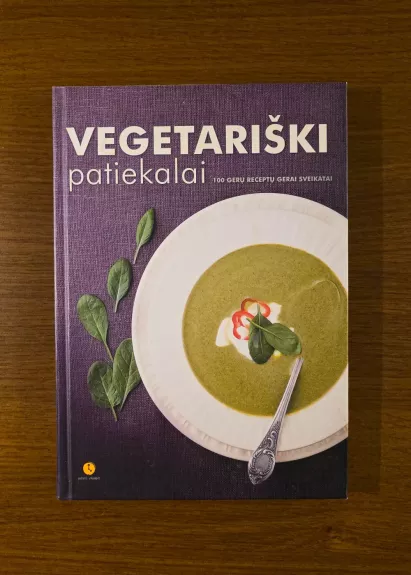 Vegetariški patiekalai 100 gerų receptų gerai sveikatai