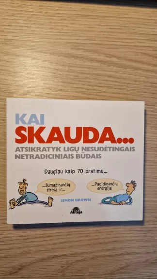 Knyga Kai skauda...Atsikratyk ligų nesudėtingais netradiciniais būdais
