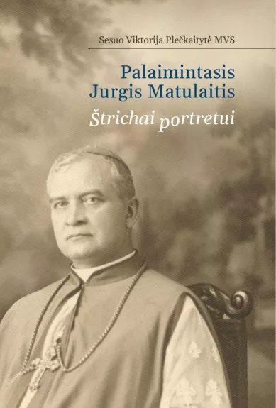 Palaimintasis Jurgis Matulaitis: štrichai portretui