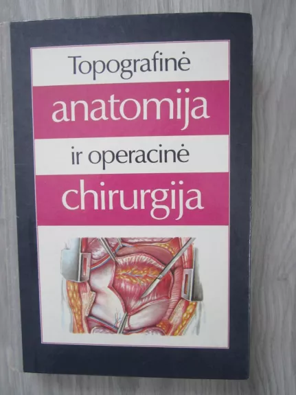 Topografinė anatomija ir operacinė chirurgija