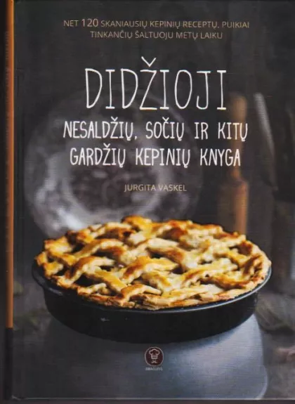 Didžioji nesaldžių, sočių ir kitų gardžių kepinių knyga